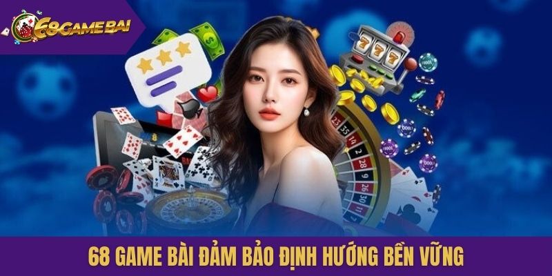 68 Game Bài đảm bảo định hướng bền vững