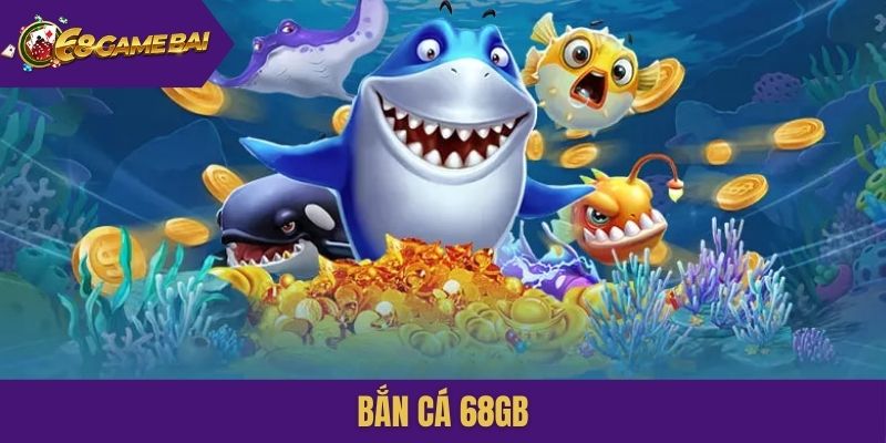 Bắn cá 68gb