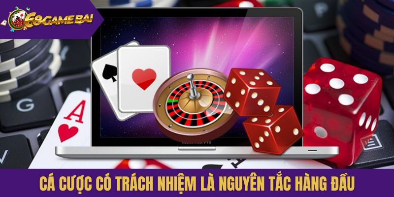 Cá cược có trách nhiệm là nguyên tắc hàng đầu cho người chơi