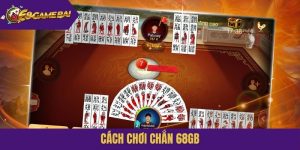 Cách chơi Chắn 68gb