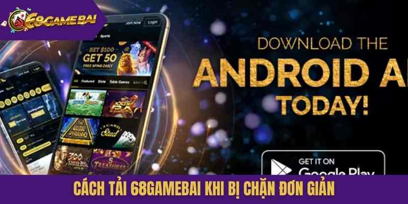 Cách tải 68gamebai khi bị chặn đơn giản
