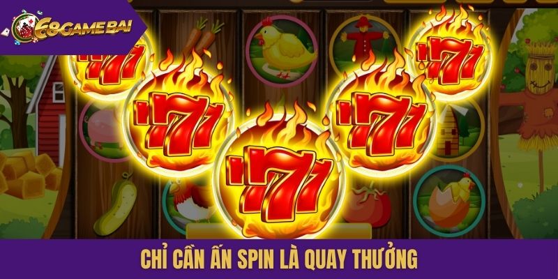 Chỉ cần ấn spin là quay thưởng