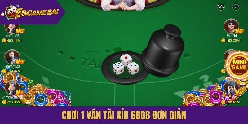Chơi 1 ván Tài xỉu 68gb đơn giản