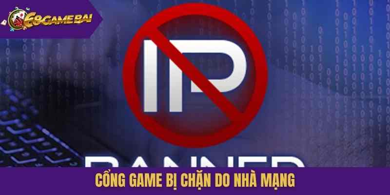 Cổng game bị chặn do nhà mạng