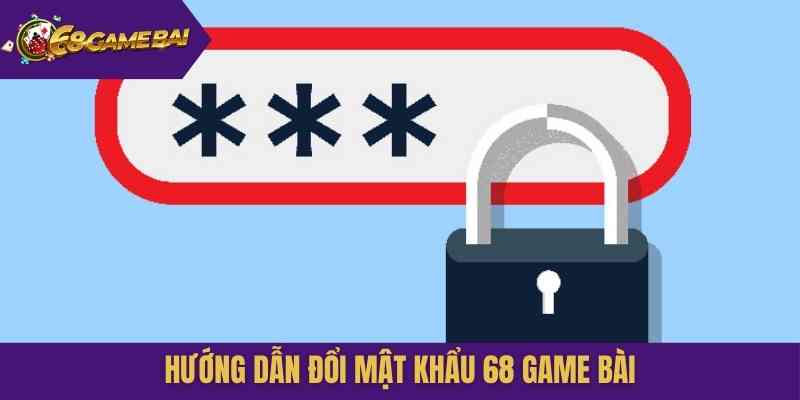 hướng dẫn đổi mật khẩu 68 Game Bài
