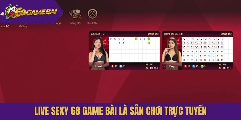 Live Sexy 68 game bài là sân chơi trực tuyến