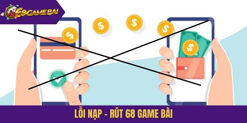 lỗi nạp - rút 68 Game Bài