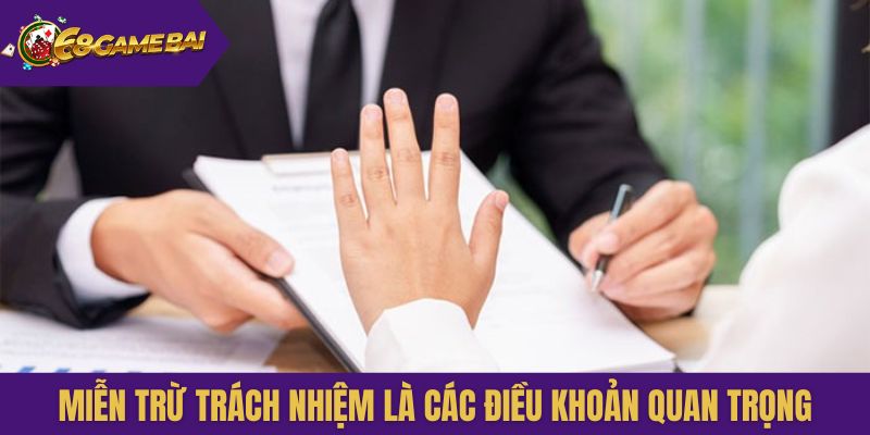 Miễn trừ trách nhiệm là các điều khoản quan trọng trên nền tảng