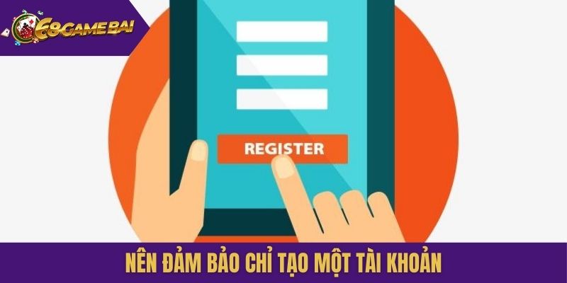 Nên đảm bảo chỉ tạo một tài khoản