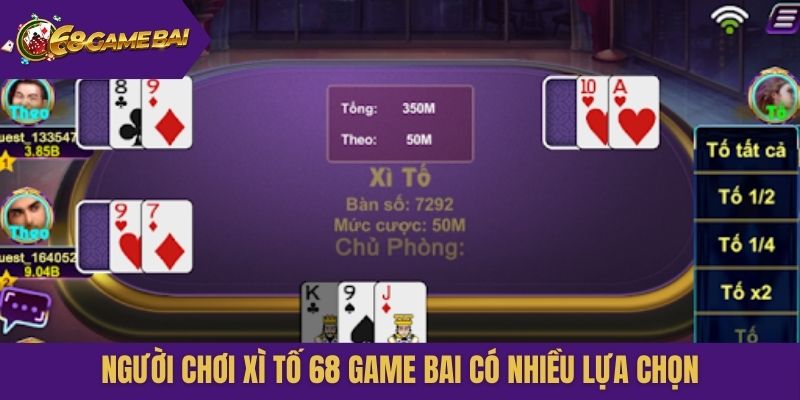 Người chơi Xì Tố 68 Game Bai có nhiều lựa chọn