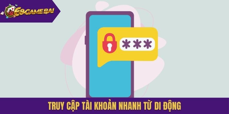 Truy cập tài khoản nhanh từ di động
