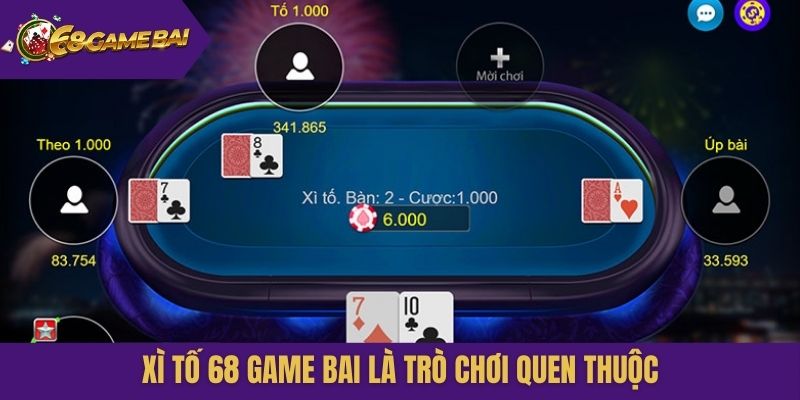 Xì Tố 68 Game Bai là trò chơi quen thuộc